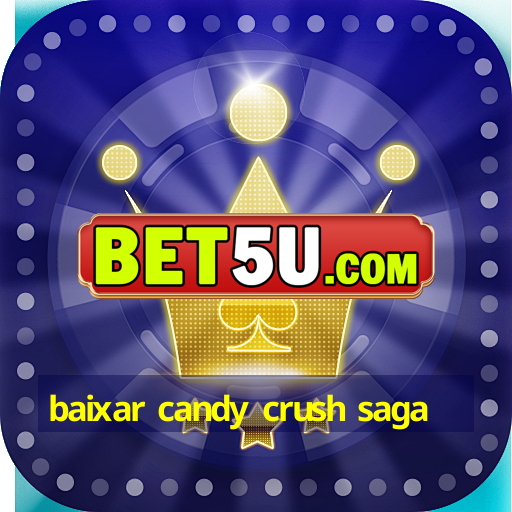 baixar candy crush saga